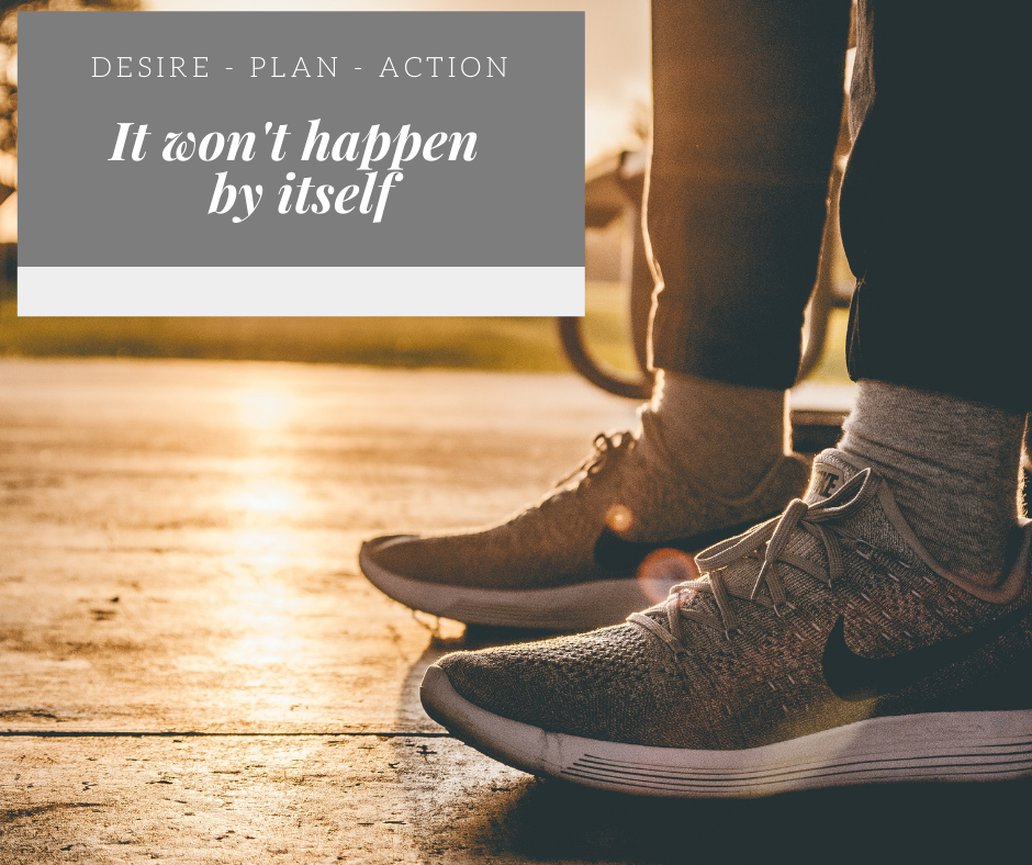 It won't happen by itself - You must take action today!
