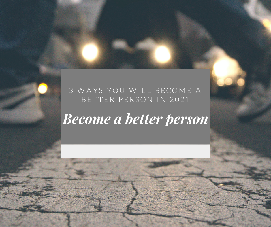 
          
            3 ways you will become a better person in 2021
          
        